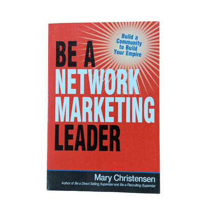 Be a Network Marketing Leader: Build a Community to Build Your Empire