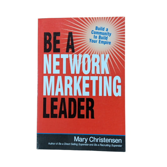 Be a Network Marketing Leader: Build a Community to Build Your Empire