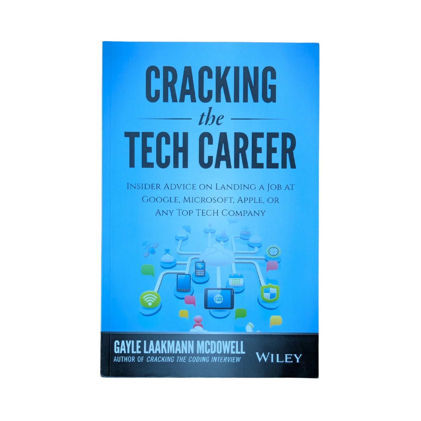 Cracking the Tech Career Insider Advice on Landing a Job at Google, Microsoft, Apple, or any Top Tech Company