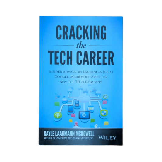 Cracking the Tech Career Insider Advice on Landing a Job at Google, Microsoft, Apple, or any Top Tech Company