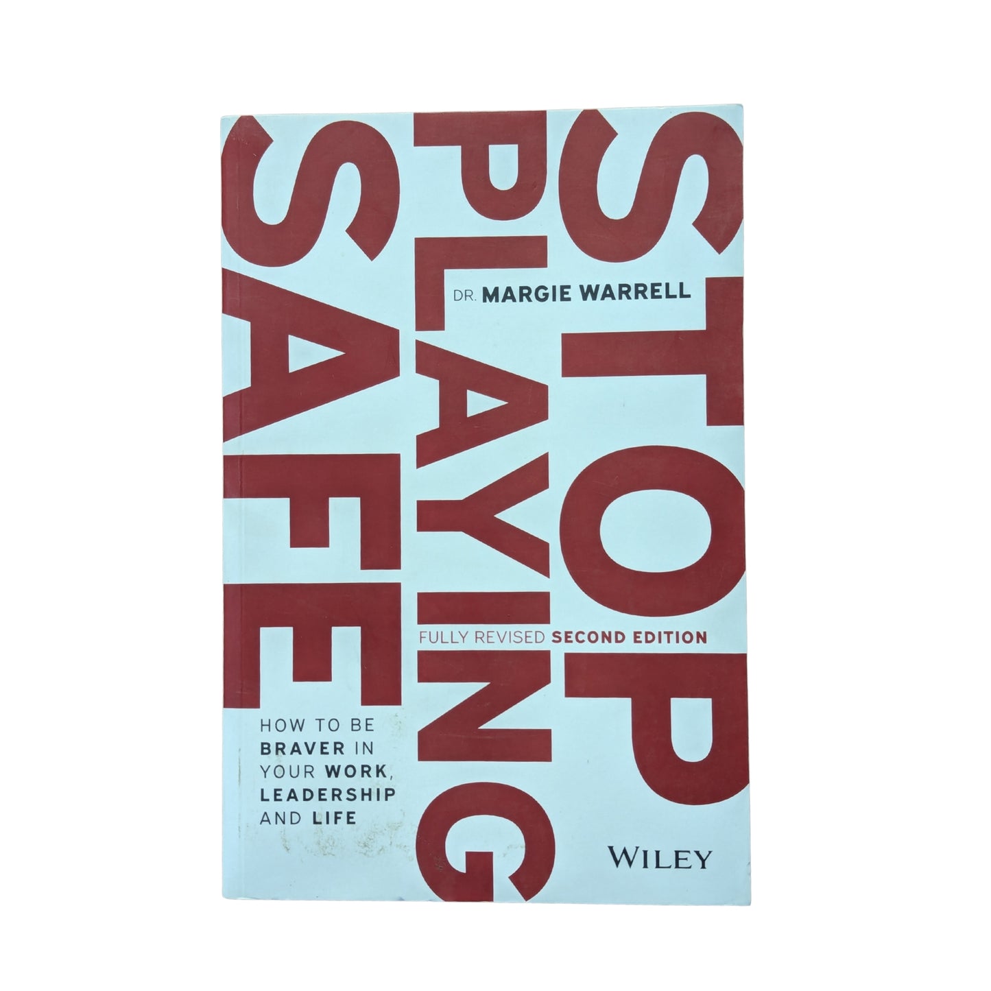 Stop Playing Safe How To Be Braver in Your Work, Leadership and Life