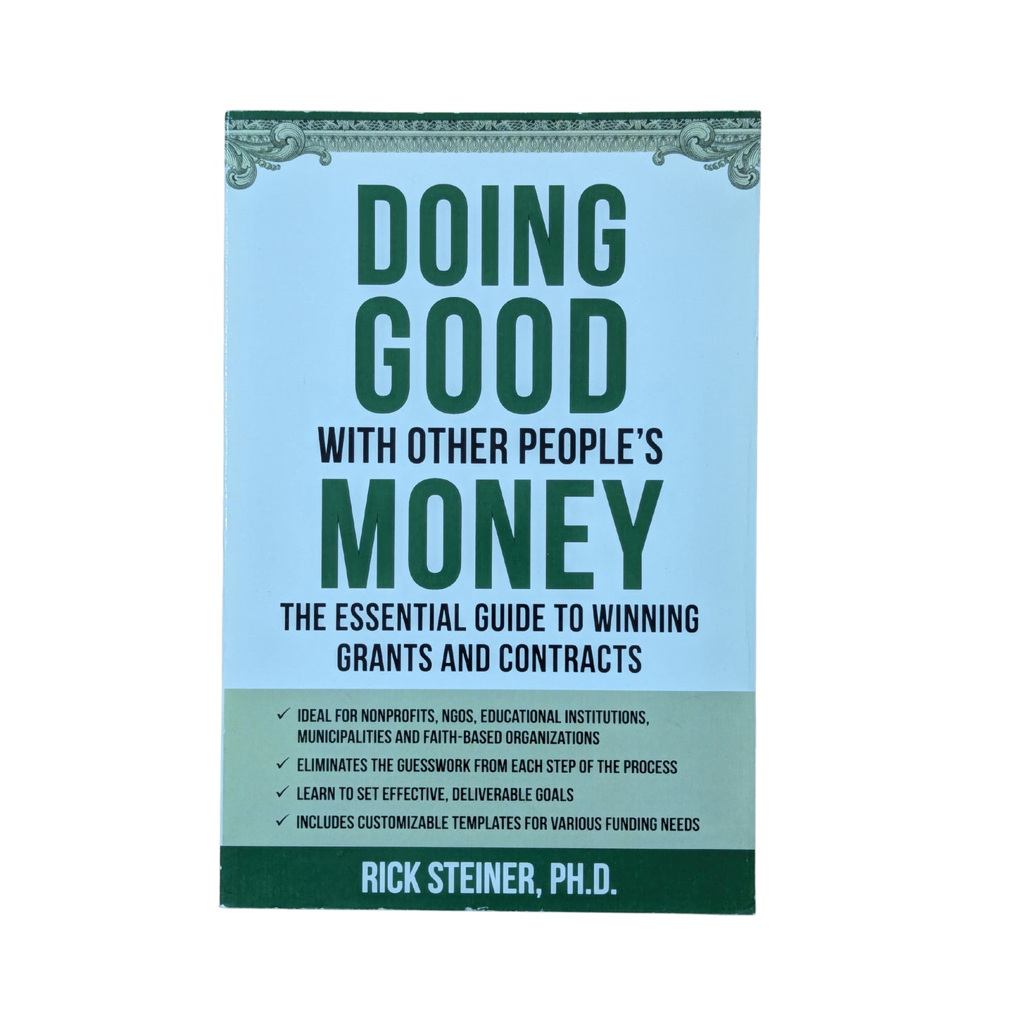 Doing Good With Other People's Money: The Essential Guide to Winning Grants and Contracts for Nonprofits, NGOs, Educational Institutions, Municipalities, & Faith-Based Organizations