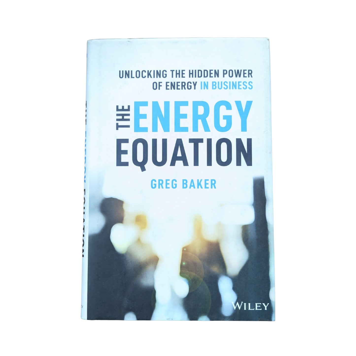 The Energy Equation Unlocking the Hidden Power of Energy in Business