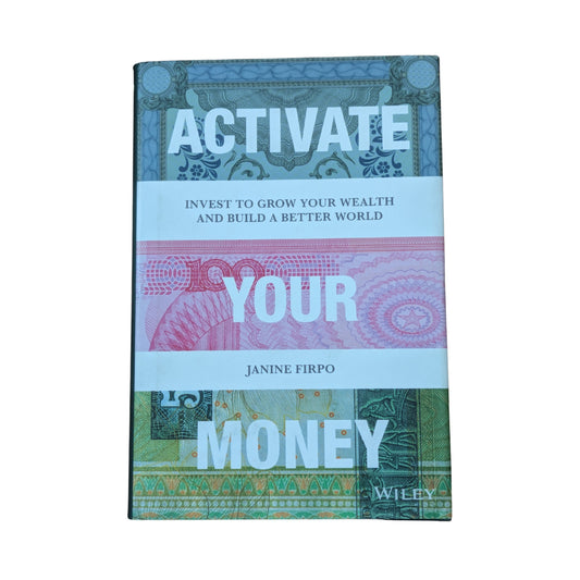 Activate Your Money Invest to Grow Your Wealth and Build a Better World