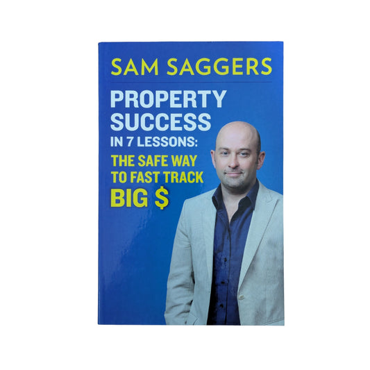 Property Success in 7 Lessons The Safe Way to Fast Track Big $