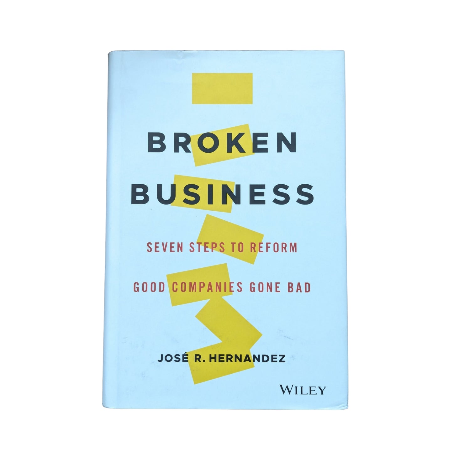 Broken Business: Seven Steps to Reform Good Companies Gone Bad