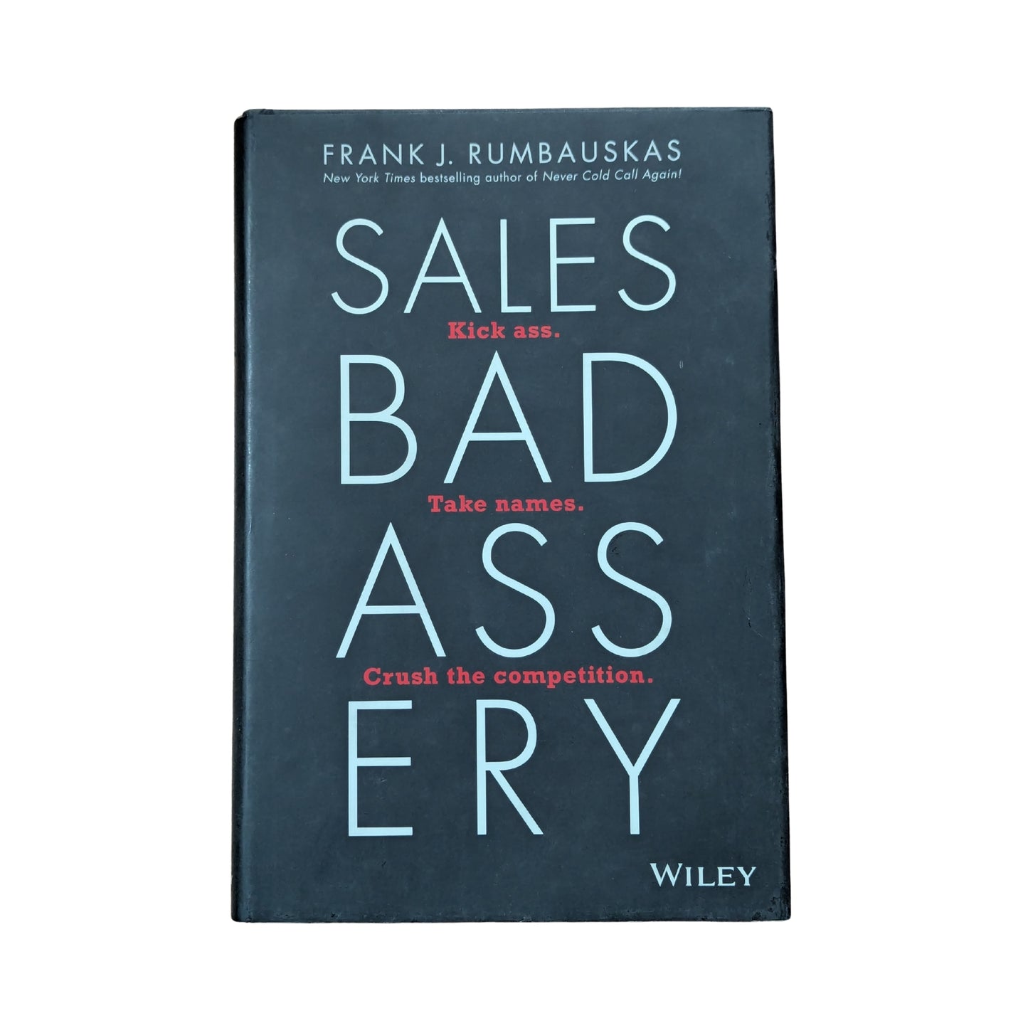 Sales Badassery: Kick Ass. Take Names. Crush the Competition.