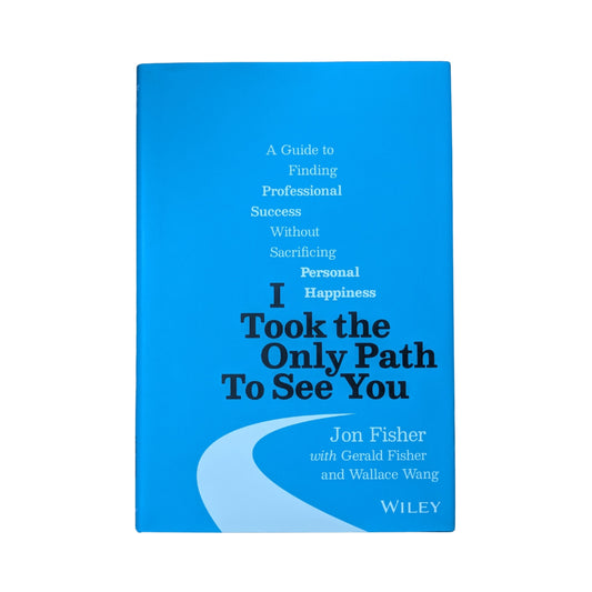 I Took the Only Path To See You: A Guide to Finding Professional Success Without Sacrificing Personal Happiness