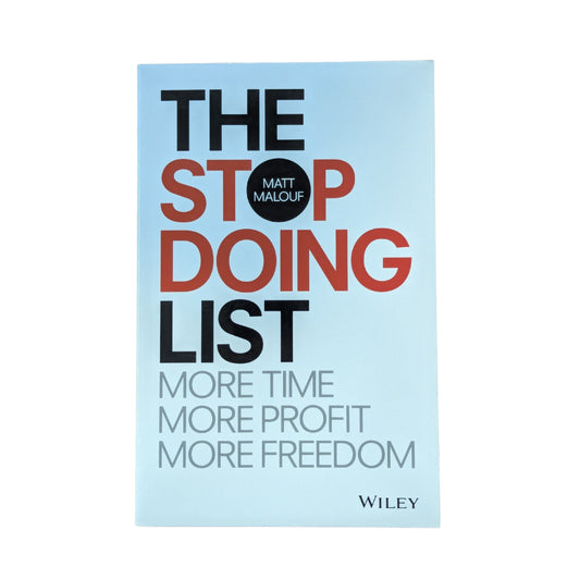 The Stop Doing List: More Time, More Profit, More Freedom