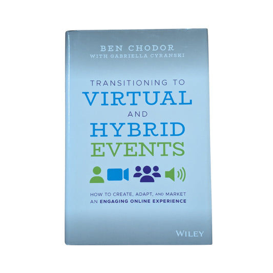 Transitioning to Virtual and Hybrid Events: How to Create, Adapt, and Market an Engaging Online Experience