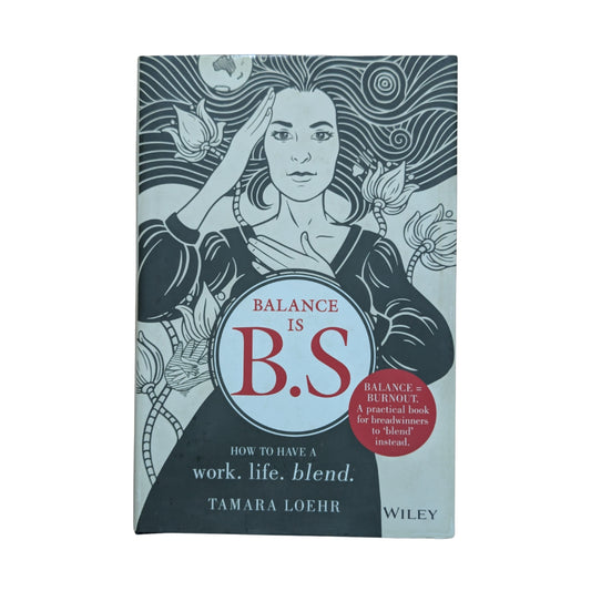 Balance is B.S. How to Have a Work. Life. Blend.