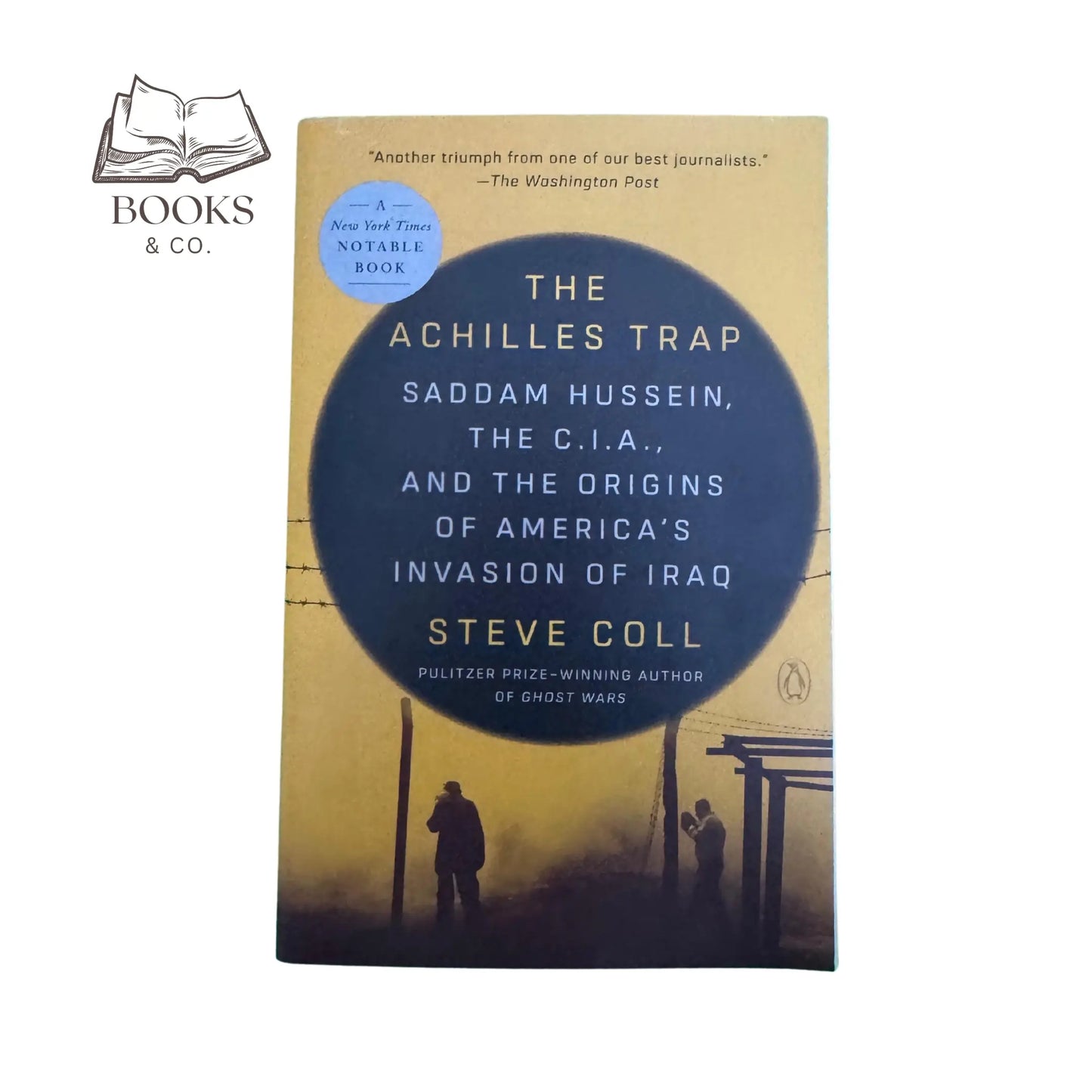The Achilles Trap: Saddam Hussein, the C.I.A., and the Origins of America's Invasion of Iraq