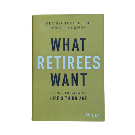 What Retirees Want: A Holistic View of Life's Third Age