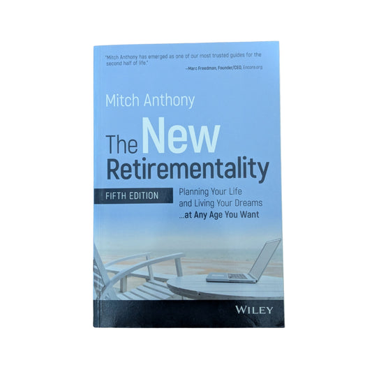The New Retirementality: Planning Your Life and Living Your Dreams...at Any Age You Want