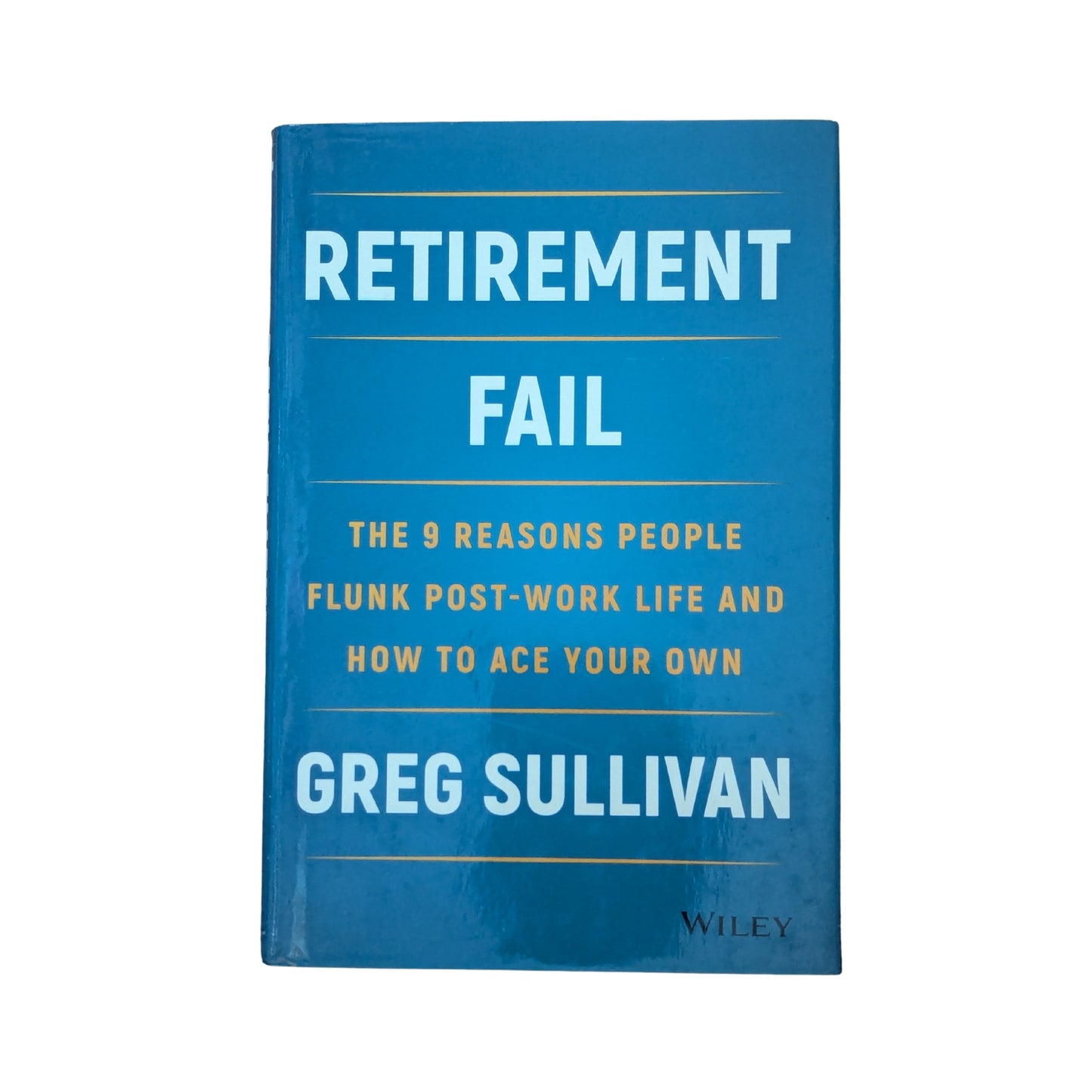 Retirement Fail: The 9 Reasons People Flunk Post-Work Life and How to Ace Your Own