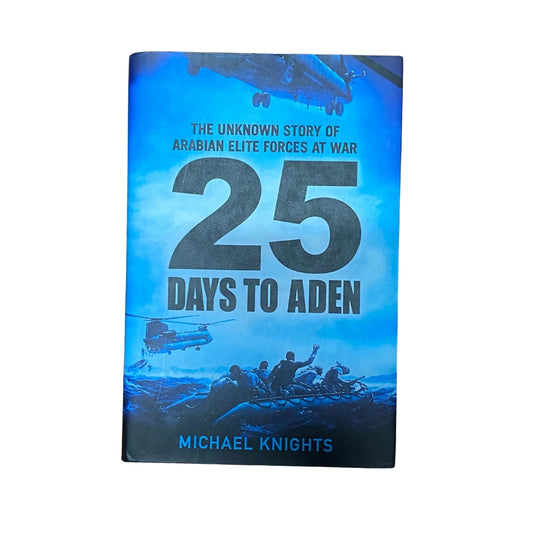 25 Days to Aden The Unknown Story of Arabian Elite Forces at War