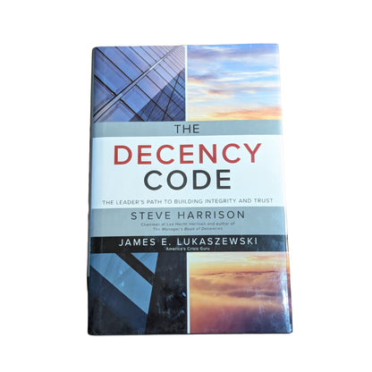 The Decency Code: The Leader's Path to Building Integrity and Trust