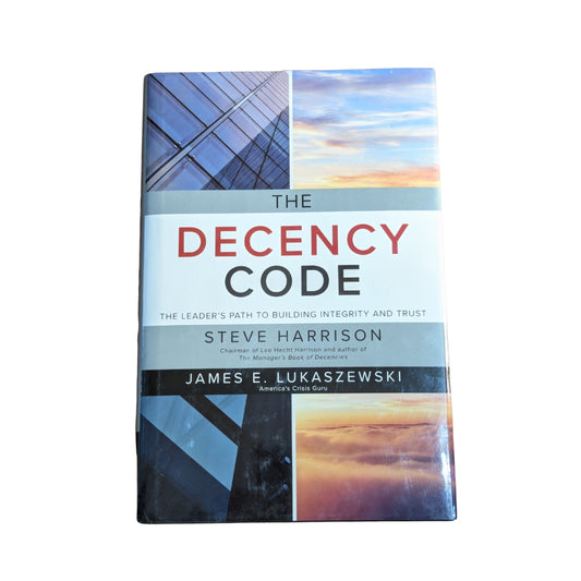 The Decency Code: The Leader's Path to Building Integrity and Trust