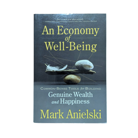 An Economy of Well-Being: Common-sense tools for building genuine wealth and happiness