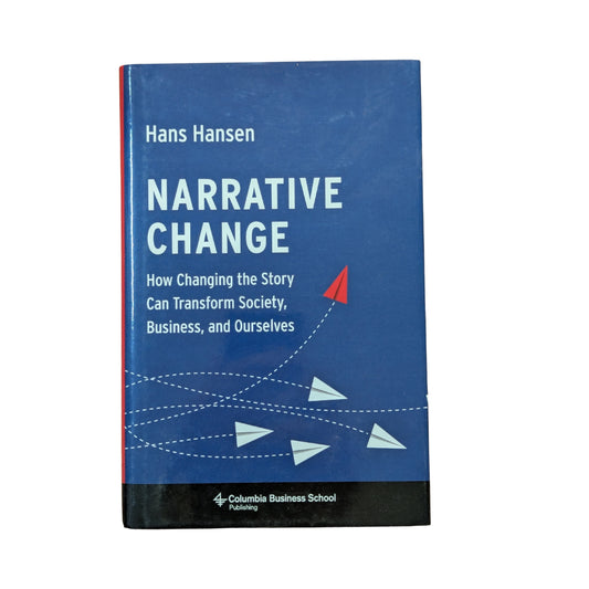 Narrative Change: How Changing the Story Can Transform Society, Business, and Ourselves
