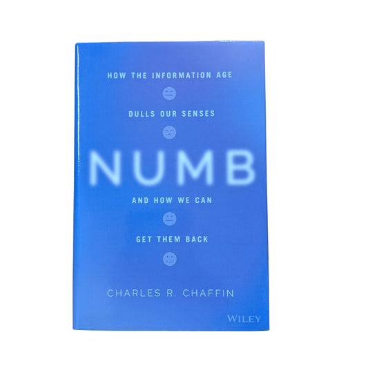 Numb How the Information Age Dulls Our Senses and How We Can Get them Back