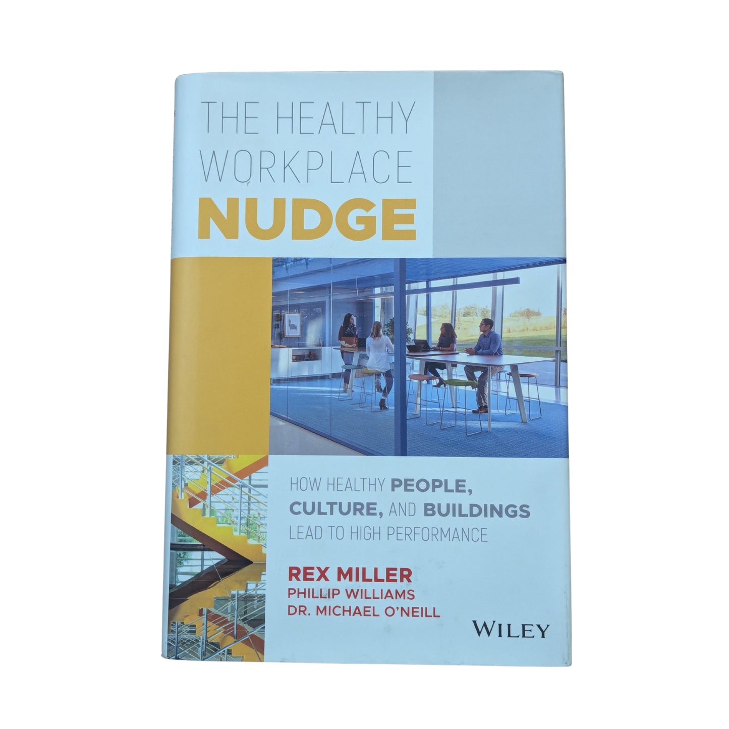 The Healthy Workplace Nudge: How Healthy People, Culture, and Buildings Lead to High Performance