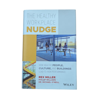 The Healthy Workplace Nudge: How Healthy People, Culture, and Buildings Lead to High Performance