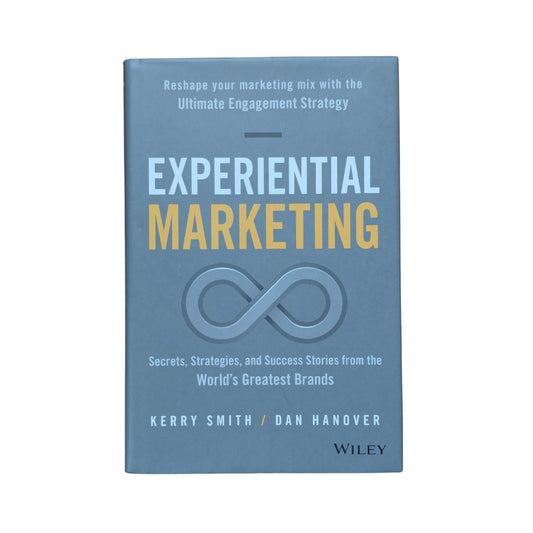 Experiential Marketing: Secrets, Strategies, and Success Stories from the World's Greatest Brands
