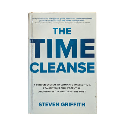 The Time Cleanse: A Proven System to Eliminate Wasted Time, Realize Your Full Potential, and Reinvest in What Matters Most