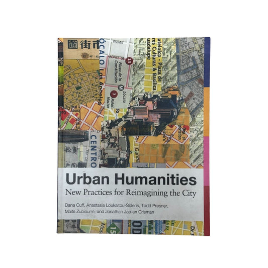 Urban Humanities New Practices for Reimagining the City