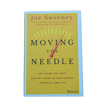 Moving the Needle: Get Clear, Get Free, and Get Going in Your Career, Business, and Life!