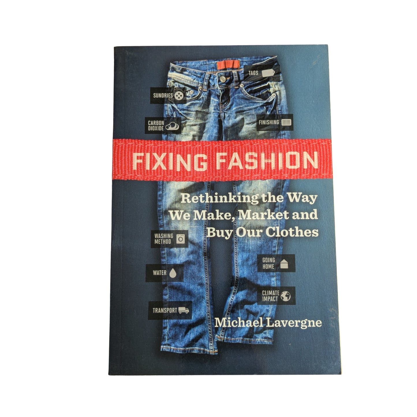 Fixing Fashion: Rethinking the Way We Make, Market and Buy Our Clothes