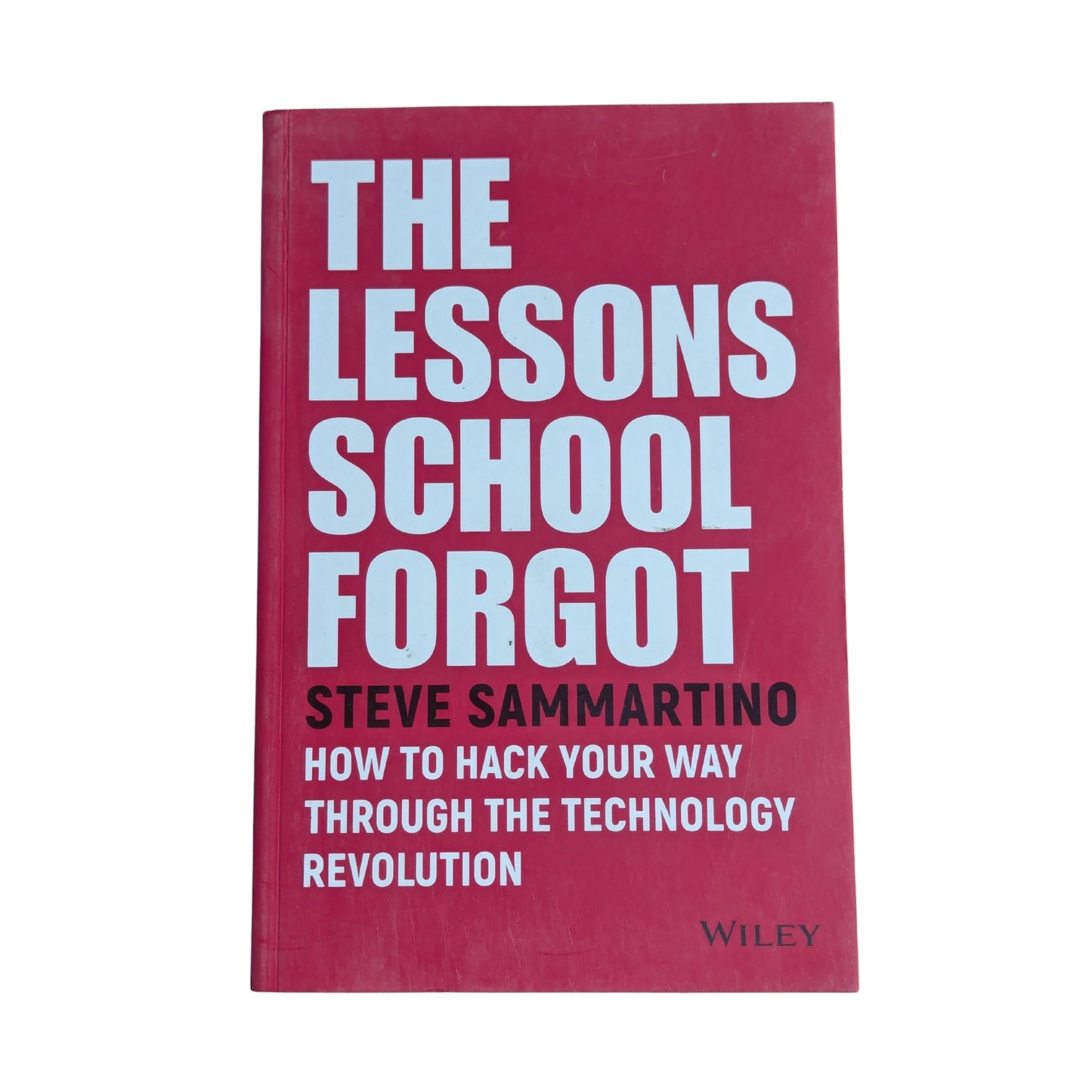 The Lessons School Forgot: How to Hack Your Way Through the Technology Revolution