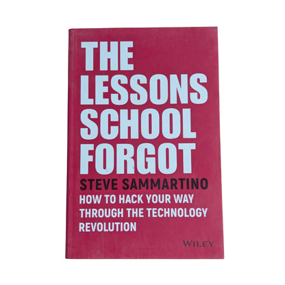 The Lessons School Forgot: How to Hack Your Way Through the Technology Revolution