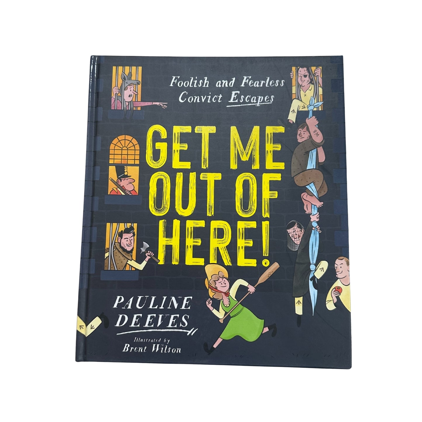 Get Me Out of Here!: Foolish and Fearless Convict Escapes