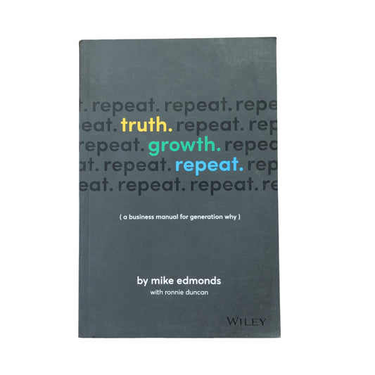 Truth. Growth. Repeat.: A Business Manual for Generation Why