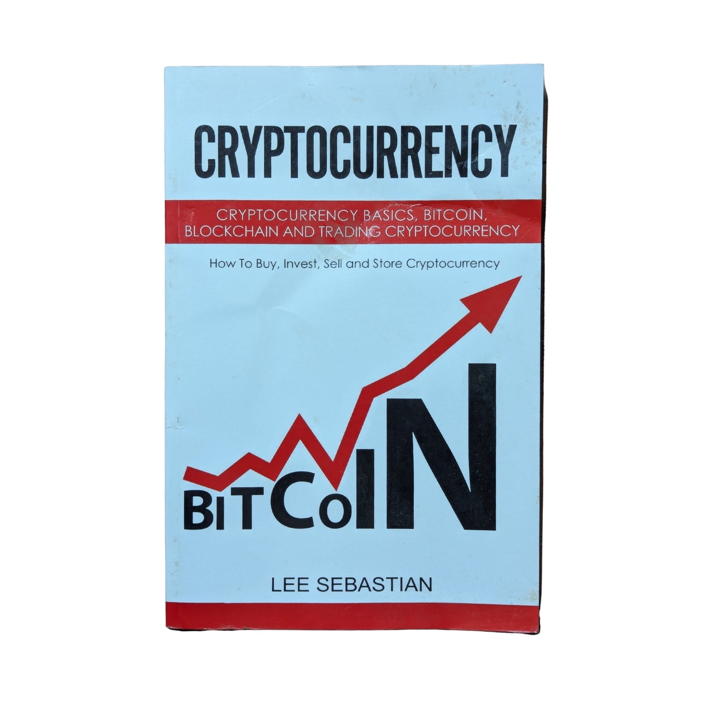 Cryptocurrency Cryptocurrency Basics, Bitcoin, Blockchain and Trading Cryptocurrency - How To Buy, Invest, Sell and Store Cryptocurrency.