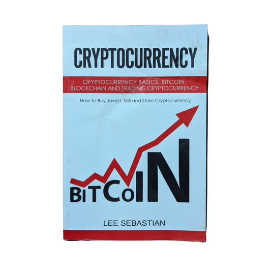 Cryptocurrency Cryptocurrency Basics, Bitcoin, Blockchain and Trading Cryptocurrency - How To Buy, Invest, Sell and Store Cryptocurrency.
