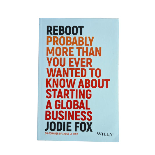 Reboot: Probably More Than You Ever Wanted to Know about Starting a Global Business