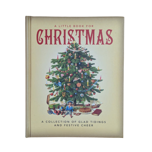 A Little Book for Christmas: A Collection of Glad Tidings and Festive Cheer
