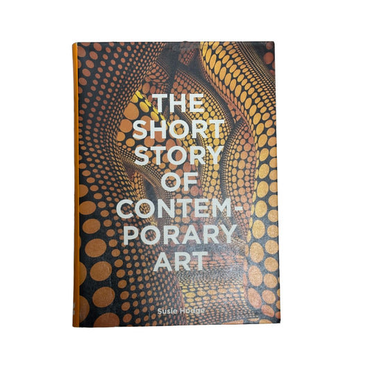 The Short Story of Contemporary Art A Pocket Guide to Key Movements, Works, Themes and Techniques