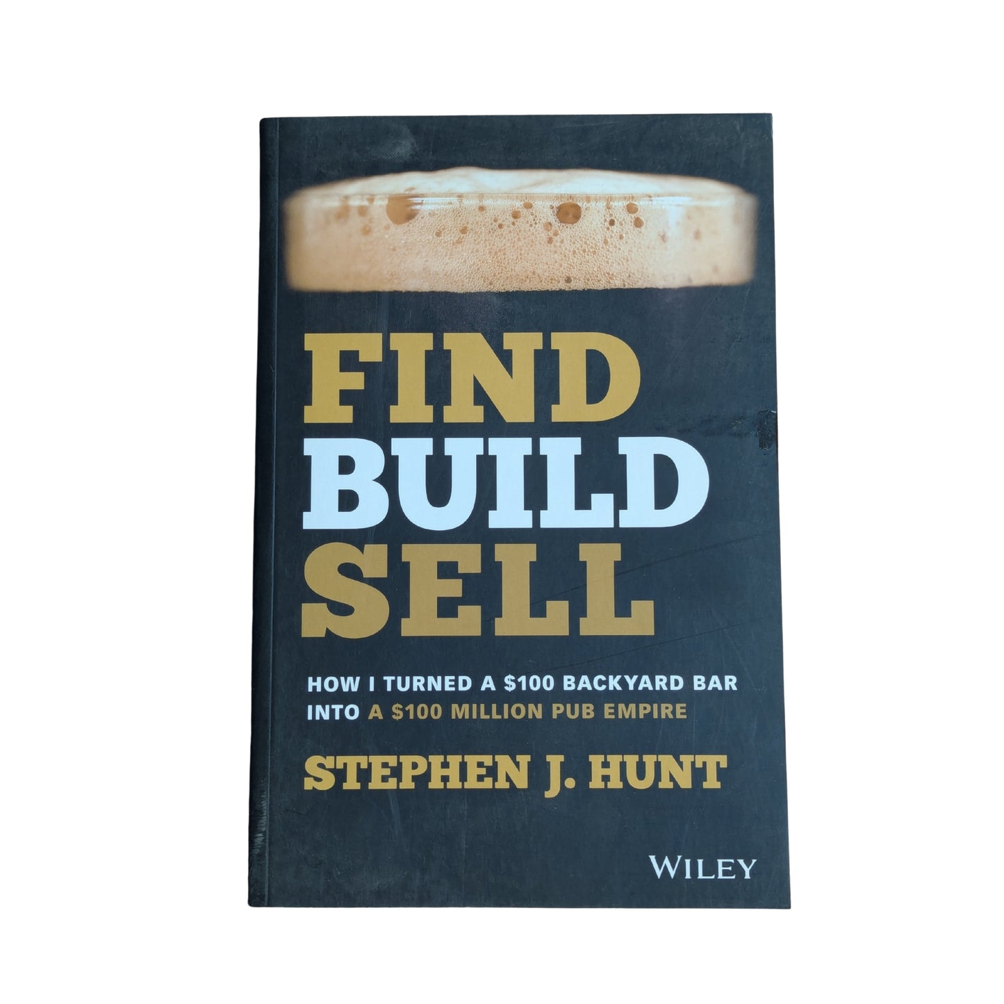 Find. Build. Sell.: How I Turned a $100 Backyard Bar into a $100 Million Pub Empire