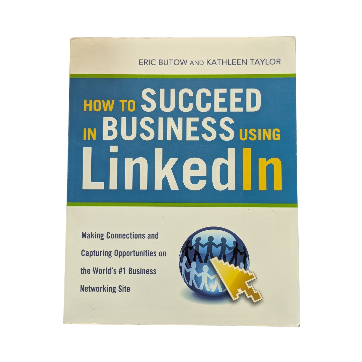 How to Succeed in Business Using LinkedIn: Making Connections and Capturing Opportunities On The Web's #1 Business Networking Site