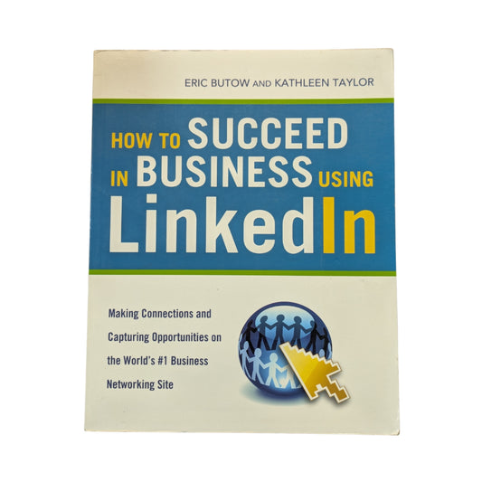 How to Succeed in Business Using LinkedIn: Making Connections and Capturing Opportunities On The Web's #1 Business Networking Site