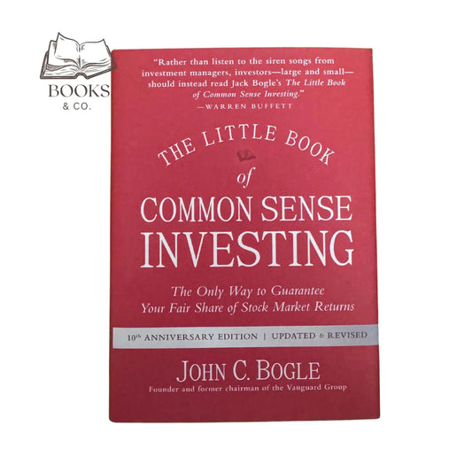 The Little Book of Common Sense Investing: The Only Way to Guarantee Your Fair Share of Stock Market Returns (Little Books, Big Profits)
