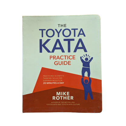 The Toyota Kata Practice Guide: Practicing Scientific Thinking Skills for Superior Results in 20 Minutes a Day