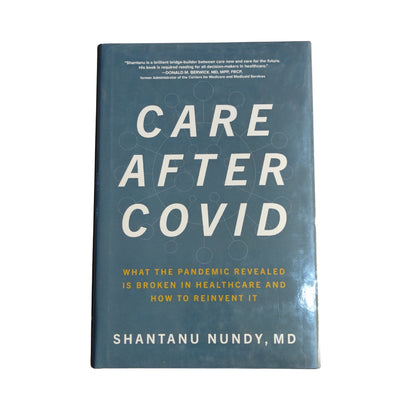 Care After Covid: What the Pandemic Revealed Is Broken in Healthcare and How to Reinvent It