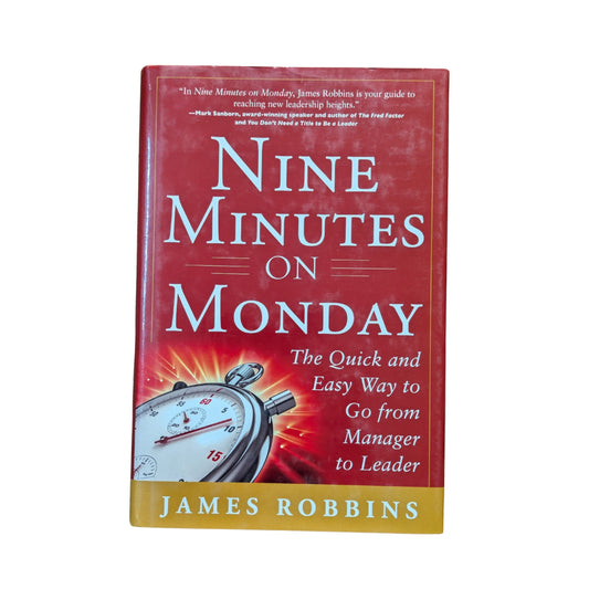 Nine Minutes on Monday: The Quick and Easy Way to Go From Manager to Leader