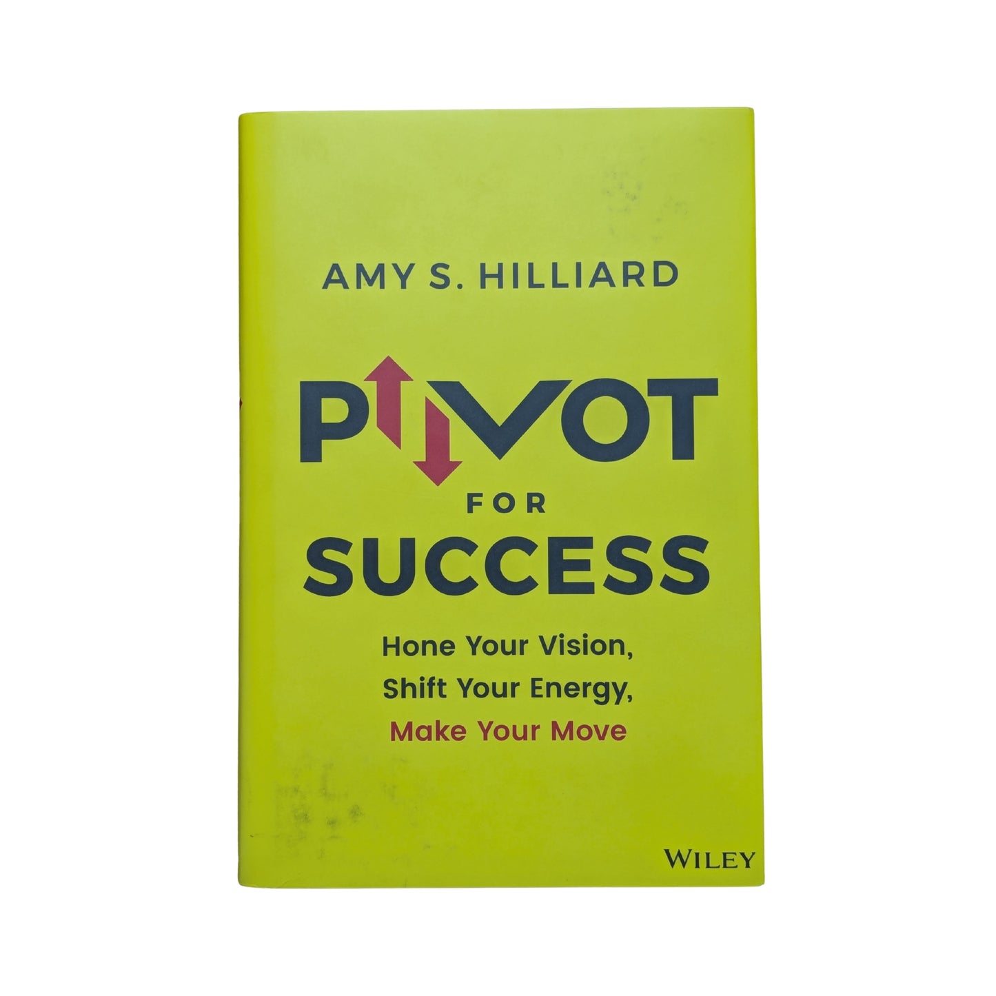 Pivot for Success Hone Your Vision, Shift Your Energy, Make Your Move