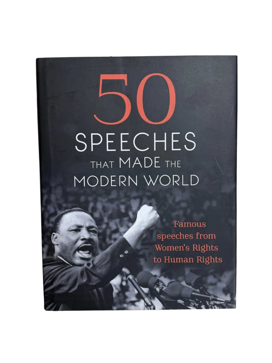 50 Speeches That Made the Modern World Famous Speeches from Women's Rights to Human Rights